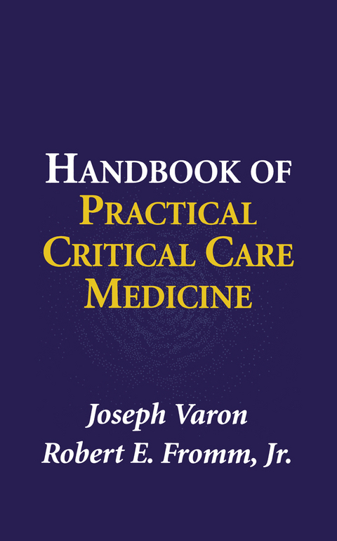 Handbook of Practical Critical Care Medicine - Joseph Varon, Robert E. Jr. Fromm