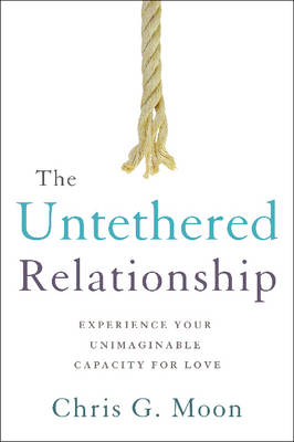 The Untethered Relationship - Chris G. Moon