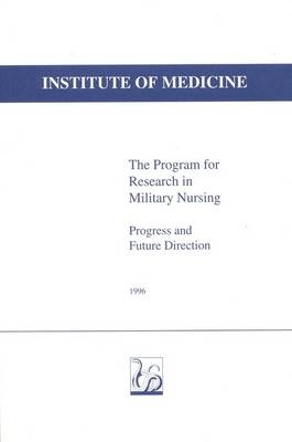 The Program for Research in Military Nursing -  Institute of Medicine,  Committee on Military Nursing Research