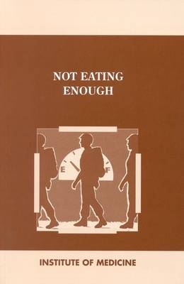 Not Eating Enough -  Institute of Medicine,  Committee on Military Nutrition Research