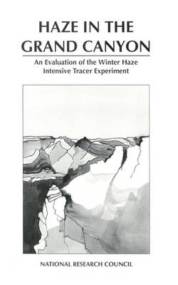 Haze in the Grand Canyon -  National Research Council,  Division on Earth and Life Studies, Environment and Resources Commission on Geosciences,  Board on Atmospheric Sciences and Climate,  Board on Environmental Studies and Toxicology