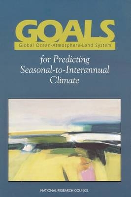 GOALS (Global Ocean-Atmosphere-Land System) for Predicting Seasonal-to-Interannual Climate -  National Research Council,  Division on Earth and Life Studies, Environment and Resources Commission on Geosciences,  Climate Research Committee