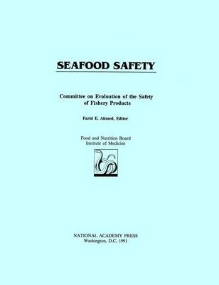 Seafood Safety -  Institute of Medicine,  Food and Nutrition Board,  Committee on Evaluation of the Safety of Fishery Products