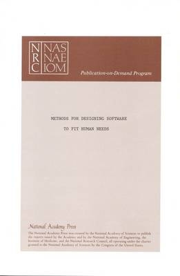 Methods for Designing Software to Fit Human Needs and Capabilities -  National Research Council,  Division of Behavioral and Social Sciences and Education,  Board on Human-Systems Integration,  Committee on Human Factors