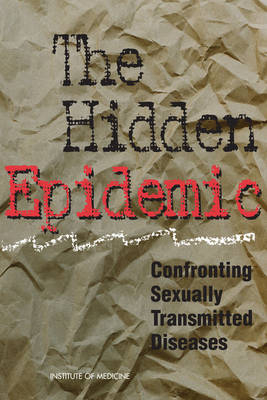 The Hidden Epidemic -  Institute of Medicine,  Committee on Prevention and Control of Sexually Transmitted Diseases