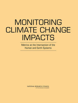 Monitoring Climate Change Impacts -  National Research Council,  Division on Earth and Life Studies,  Board on Atmospheric Sciences and Climate,  Committee on Indicators for Understanding Global Climate Change