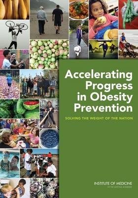 Accelerating Progress in Obesity Prevention -  Institute of Medicine,  Food and Nutrition Board,  Committee on Accelerating Progress in Obesity Prevention