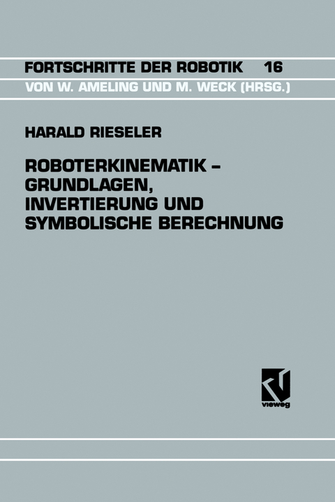 Roboterkinematik — Grundlagen, Invertierung und Symbolische Berechnung - Harald Rieseler