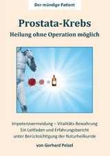 Prostata-Krebs - Heilung ohne Operation möglich - Gerhard Pelzel