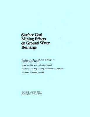 Surface Coal Mining Effects on Ground Water Recharge -  National Research Council,  Division on Engineering and Physical Sciences,  Commission on Engineering and Technical Systems,  Water Science and Technology Board,  Committee on Ground Water Recharge in Surface-Mined Areas