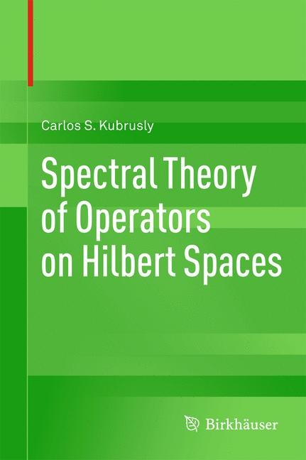 Spectral Theory of Operators on Hilbert Spaces - Carlos S. Kubrusly