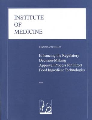 Enhancing the Regulatory Decision-Making Approval Process for Direct Food Ingredient Technologies -  Institute of Medicine,  Food Forum