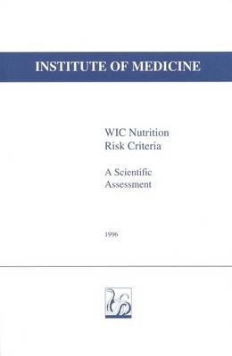 WIC Nutrition Risk Criteria -  Institute of Medicine,  Committee on Scientific Evaluation of WIC Nutrition Risk Criteria