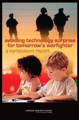 Avoiding Technology Surprise for Tomorrow's Warfighter -  National Research Council,  Division on Engineering and Physical Sciences, Evaluate and Review Standing Committee on Technology Insight-Gauge,  Committee for the Symposium on Avoiding Technology Surprise for Tomorrow's Warfighter