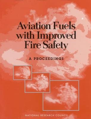 Aviation Fuels with Improved Fire Safety -  National Research Council,  Division on Engineering and Physical Sciences,  National Materials Advisory Board,  Commission on Engineering and Technical Systems,  Committee on Aviation Fuels with Improved Fire Safety