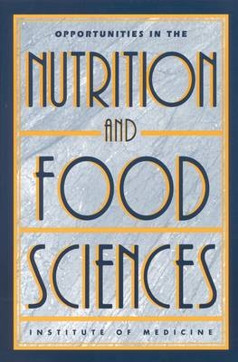 Opportunities in the Nutrition and Food Sciences -  Institute of Medicine,  Committee on Opportunities in the Nutrition and Food Sciences