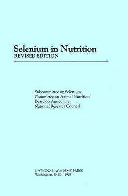 Selenium in Nutrition, -  National Research Council,  Board on Agriculture,  Committee on Animal Nutrition,  Subcommittee on Selenium