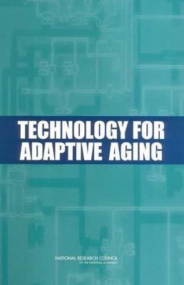 Technology for Adaptive Aging -  National Research Council,  Division of Behavioral and Social Sciences and Education, Cognitive Board on Behavioral  and Sensory Sciences,  Steering Committee for the Workshop on Technology for Adaptive Aging