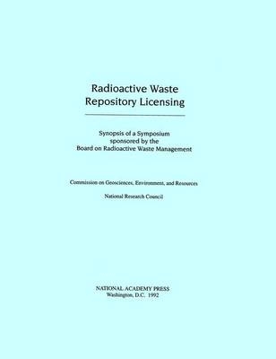 Radioactive Waste Repository Licensing -  National Research Council,  Division on Earth and Life Studies, Environment and Resources Commission on Geosciences,  Board on Radioactive Waste Management,  Commission on Geosciences Environment and Resources