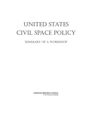 United States Civil Space Policy -  National Research Council,  Division on Engineering and Physical Sciences,  Aeronautics and Space Engineering Board,  Space Studies Board
