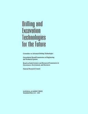 Drilling and Excavation Technologies for the Future -  National Research Council,  Division on Earth and Life Studies, Environment and Resources Commission on Geosciences,  Committee on Advanced Drilling Technologies