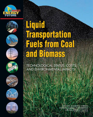 Liquid Transportation Fuels from Coal and Biomass -  America's Energy Future Panel on Alternative Liquid Transportation Fuels,  National Academy of Sciences,  National Academy of Engineering,  National Research Council