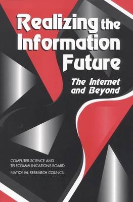 Realizing the Information Future -  National Research Council,  Computer Science and Telecommunications Board,  NRENAISSANCE Committee