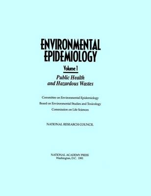 Environmental Epidemiology, Volume 1 -  National Research Council,  Division on Earth and Life Studies,  Commission on Life Sciences,  Board on Environmental Studies and Toxicology,  Committee on Environmental Epidemiology