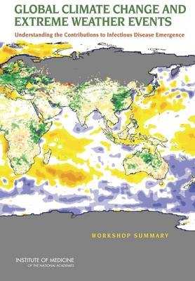 Global Climate Change and Extreme Weather Events -  Institute of Medicine,  Board on Global Health,  Forum on Microbial Threats