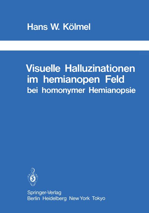 Visuelle Halluzinationen im hemianopen Feld bei homonymer Hemianopsie - H. W. Kölmel