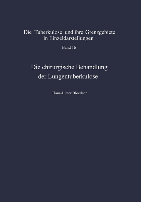 Die chirurgische Behandlung der Lungentuberkulose - C.-D. Bloedner