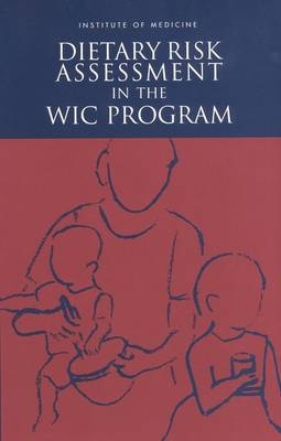 Dietary Risk Assessment in the WIC Program -  Institute of Medicine,  Food and Nutrition Board,  Committee on Dietary Risk Assessment in the WIC Program