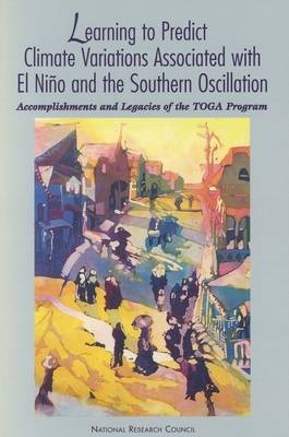 Learning to Predict Climate Variations Associated with El Nino and the Southern Oscillation -  National Research Council,  Division on Earth and Life Studies, Environment and Resources Commission on Geosciences,  Advisory Panel for the Tropical Oceans and Global Atmosphere Program (TOGA Panel)