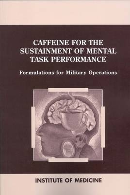 Caffeine for the Sustainment of Mental Task Performance -  Institute of Medicine,  Food and Nutrition Board,  Committee on Military Nutrition Research