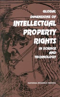 Global Dimensions of Intellectual Property Rights in Science and Technology -  National Research Council,  Policy and Global Affairs,  Office of International Affairs