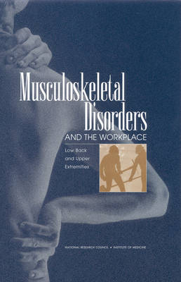 Musculoskeletal Disorders and the Workplace -  Institute of Medicine,  National Research Council,  Commission on Behavioral and Social Sciences and Education,  Panel on Musculoskeletal Disorders and the Workplace