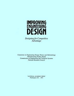 Improving Engineering Design -  National Research Council,  Division on Engineering and Physical Sciences,  Board on Manufacturing and Engineering Design,  Commission on Engineering and Technical Systems,  Committee on Engineering Design Theory and Methodology