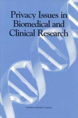 Privacy Issues in Biomedical and Clinical Research -  National Research Council,  Division on Earth and Life Studies,  Commission on Life Sciences,  Board on Biology