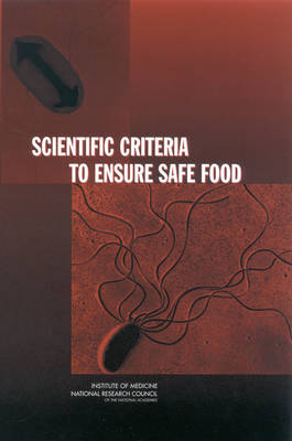 Scientific Criteria to Ensure Safe Food -  National Research Council,  Institute of Medicine,  Division on Earth and Life Studies,  Board on Agriculture and Natural Resources,  Food and Nutrition Board