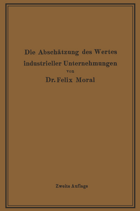 Die Abschätzung des Wertes industrieller Unternehmungen - Felix Moral