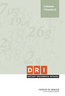 Dietary Reference Intakes for Calcium and Vitamin D -  Institute of Medicine,  Food and Nutrition Board,  Committee to Review Dietary Reference Intakes for Vitamin D and Calcium