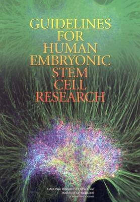 Guidelines for Human Embryonic Stem Cell Research -  Committee on Guidelines for Human Embryonic Stem Cell Research,  Board on Life Sciences,  Board on Health Sciences Policy,  Institute of Medicine,  Division on Earth and Life Studies