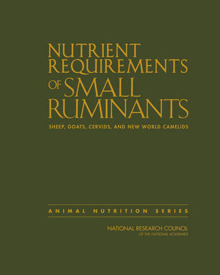 Nutrient Requirements of Small Ruminants -  National Research Council,  Division on Earth and Life Studies,  Board on Agriculture and Natural Resources,  Committee on Nutrient Requirements of Small Ruminants