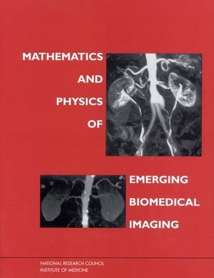 Mathematics and Physics of Emerging Biomedical Imaging -  National Research Council,  Division on Engineering and Physical Sciences, Mathematics Commission on Physical Sciences  and Applications,  Committee on the Mathematics and Physics of Emerging Dynamic Biomedical Imaging