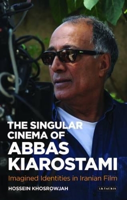 The Singular Cinema of Abbas Kiarostami - Hossein Khosrowjah