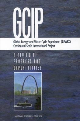 Global Energy and Water Cycle Experiment (GEWEX) Continental-Scale International Project -  National Research Council,  Division on Earth and Life Studies, Environment and Resources Commission on Geosciences,  Global Energy and Water Cycle Experiment (GEWEX) Panel