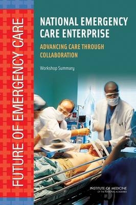 National Emergency Care Enterprise -  Institute of Medicine,  Board on Health Care Services