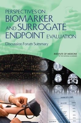 Perspectives on Biomarker and Surrogate Endpoint Evaluation -  Institute of Medicine,  Food and Nutrition Board,  Board on Health Sciences Policy,  Board on Health Care Services,  Committee on Qualification of Biomarkers and Surrogate Endpoints in Chronic Disease