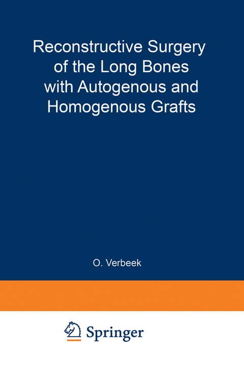 Reconstructive Surgery of the Long Bones with Autogenous and Homogenous Grafts - O. Verbeek, M.J. Kuigma