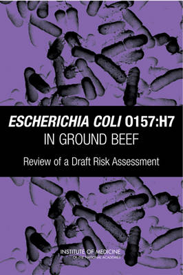 Escherichia coli O157:H7 in Ground Beef -  Institute of Medicine,  Food and Nutrition Board,  Board on Health Promotion and Disease Prevention,  Committee on the Review of the USDA E. coli O157:H7 Farm-to-Table Process Risk Assessment